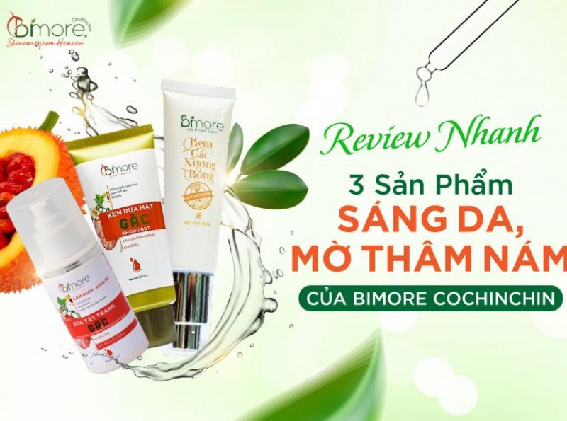 Review nhanh 3 sản phẩm sáng da, mờ thâm nám của BiMore Cochinchin