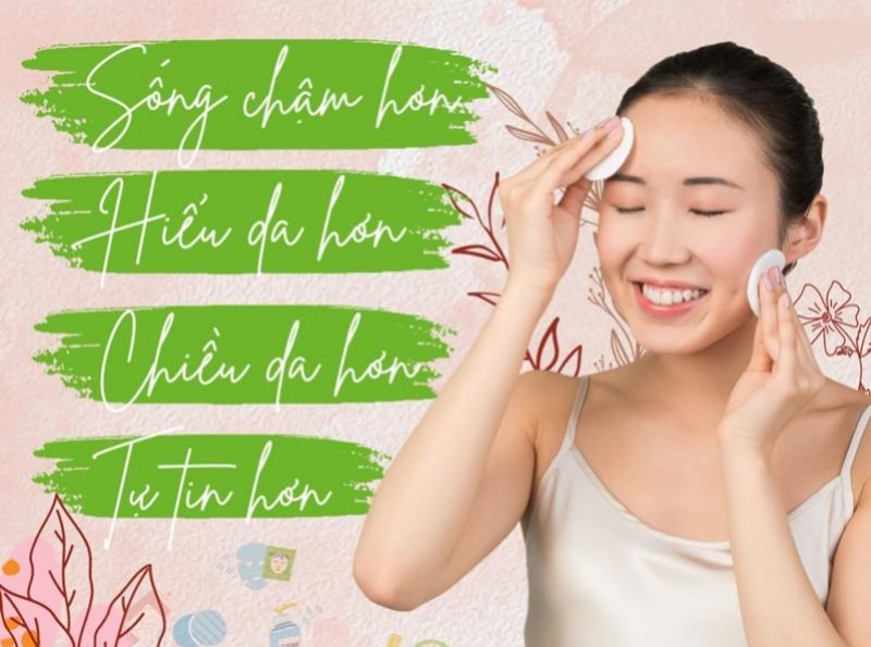 Sống chậm hơn - Hiểu da hơn - Chiều da hơn - Tự tin hơn