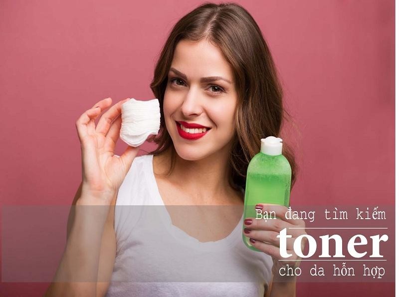 Bạn đang băn khoăn tìm kiếm toner cho da hỗn hợp?